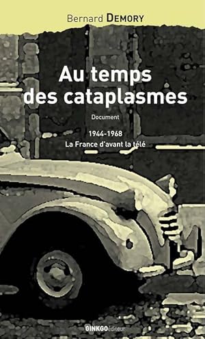 Image du vendeur pour Au temps des cataplasmes : 1944-1968 la France d'avant la t?l? - Bernard Demory mis en vente par Book Hmisphres