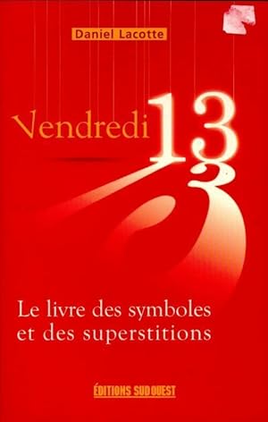 Seller image for Vendredi 13 : Le livre des symboles et des superstitions - Daniel Lacotte for sale by Book Hmisphres