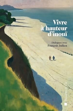 Imagen del vendedor de Vivre ? hauteur d'inou?. Dialogues avec Fran?ois Jullien - Fran?ois Jullien a la venta por Book Hmisphres