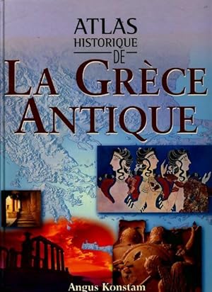 Atlas historique de la Grèce antique - Angus Konstam