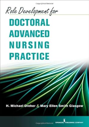 Bild des Verkufers fr Role Development for Doctoral Advanced Nursing Practice by Dreher PhD RN FAAN, H. Michael, Glasgow PhD RN ACNS-BC ANEF FAAN, Mary Ellen Smith [Paperback ] zum Verkauf von booksXpress