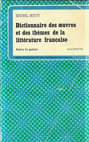 Dictionnaire des oeuvres et des th mes de la litt rature fran aise - Michel Bouty