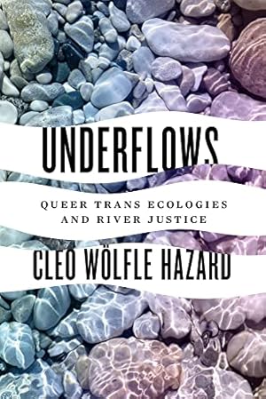 Imagen del vendedor de Underflows: Queer Trans Ecologies and River Justice (Feminist Technosciences) by Woelfle-Erskine, Cleo, W ¶lfle Hazard, Cleo, W ¶elfle Hazard, Cleo [Paperback ] a la venta por booksXpress