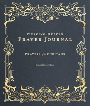 Bild des Verkufers fr Piercing Heaven Prayer Journal: Prayers of the Puritans (Prayers of the Church) [Hardcover ] zum Verkauf von booksXpress