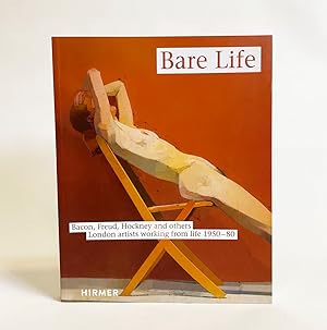 Seller image for Bare Life: Bacon, Freud, Hockney and Others London Artists Working from Life 1950-80 for sale by Exquisite Corpse Booksellers