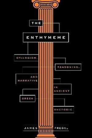 Seller image for The Enthymeme: Syllogism, Reasoning, and Narrative in Ancient Greek Rhetoric by Fredal, James [Paperback ] for sale by booksXpress
