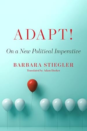 Bild des Verkufers fr Adapt!: On a New Political Imperative by Stiegler, Barbara [Hardcover ] zum Verkauf von booksXpress