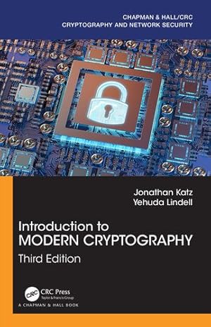 Image du vendeur pour Introduction to Modern Cryptography: Third Edition (Chapman & Hall/CRC Cryptography and Network Security Series) by Katz, Jonathan, Lindell, Yehuda [Hardcover ] mis en vente par booksXpress