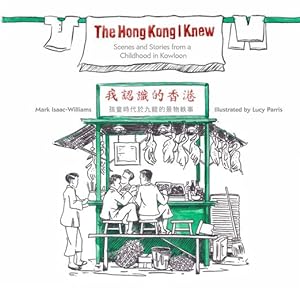 Bild des Verkufers fr The Hong Kong I Knew: Scenes and Stories from a Childhood in Kowloon by Isaac-Williams, Mark [Paperback ] zum Verkauf von booksXpress