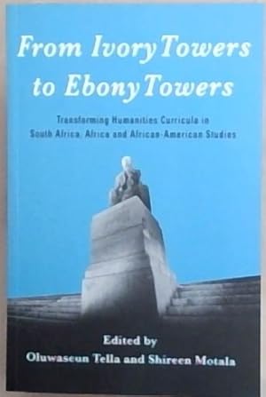 Image du vendeur pour FROM IVORY TOWERS TO EBONY TOWERS : transforming Humanities Curricula in South Africa, Africa and African - American Studies mis en vente par Chapter 1