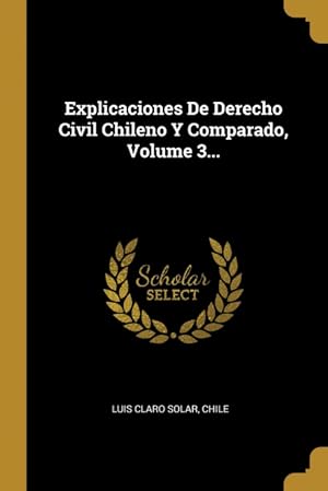 Bild des Verkufers fr Explicaciones De Derecho Civil Chileno Y Comparado, Volume 3. zum Verkauf von Podibooks