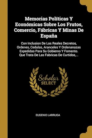 Immagine del venditore per Memorias Polticas Y Econmicas Sobre Los Frutos, Comercio, Fbricas Y Minas De Espaa venduto da Podibooks