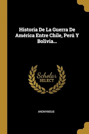 Imagen del vendedor de Historia De La Guerra De Amrica Entre Chile, Per Y Bolivia. a la venta por Podibooks