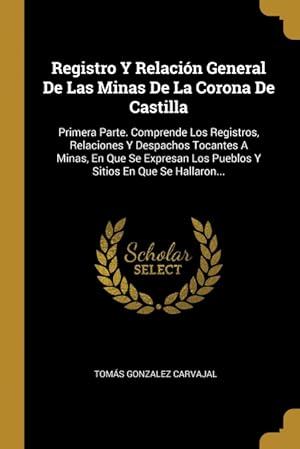 Bild des Verkufers fr Registro Y Relacin General De Las Minas De La Corona De Castilla zum Verkauf von Podibooks