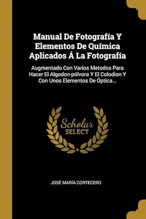 Seller image for Manual De Fotografa Y Elementos De Qumica Aplicados  La Fotografa for sale by Podibooks