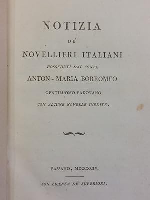 Notizia de' Novellieri italiani posseduti dal Conte Anton-Maria Borromeo gentiluomo padovano con ...