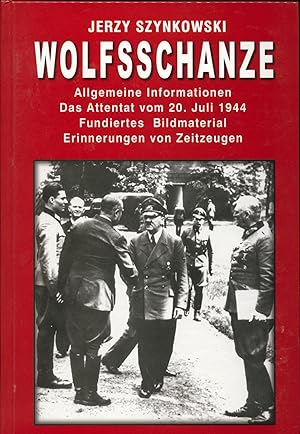 Wolfsschanze. Allgemeine Informationen, das Attentat vom 20. Juli 1944, fundiertes Bildmaterial, ...