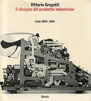 Il Disegno del prodotto Industriale : Italia 1860-1980