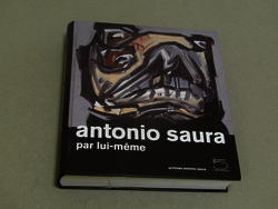 AA. VV. Antonio Saura. Par lui-meme. 5 continents. 2009