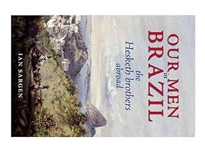 Seller image for Our Men in Brazil: The Hesketh Brothers Abroad for sale by World of Rare Books