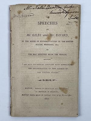 Bild des Verkufers fr The Speeches of Mr. Giles and Mr. Bayard, in the House of Representatives of the United States, February, 1802. On the Bill Received from the Senate, Entitled, "An Act to Repeal Certain Acts Respecting the Organization of the Courts of the United States" zum Verkauf von Second Story Books, ABAA