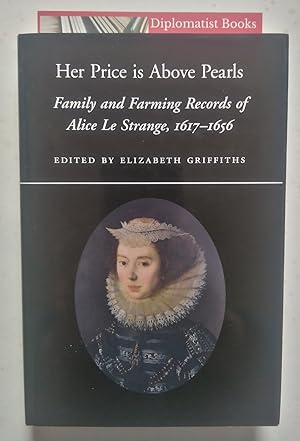 Her Price is Above Pearls. Family and Farming Records of Alice Le Strange, 1616-1656 (Norfolk Rec...