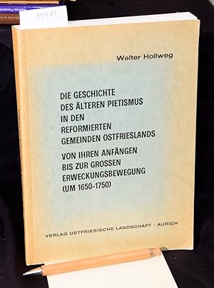Die Geschichte des älteren Pietismus in den reformierten Gemeinden Ostfrieslands - Von ihren Anfä...