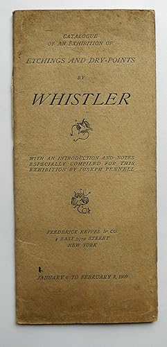 Bild des Verkufers fr Catalogue of an exhibition of Etchings and Dry-Points by Whistler. Frederick Keppel & Co. New York, January 6 to February 3, 1909. zum Verkauf von Roe and Moore