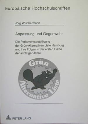 Bild des Verkufers fr Anpassung und Gegenwehr. Die Parlamentsbeteiligung der Grn-Alternativen Liste Hamburg und ihre Folgen in der ersten Hlfte der achtziger Jahre. zum Verkauf von Rotes Antiquariat