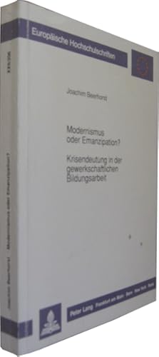 Bild des Verkufers fr Modernismus oder Emanzipation? Krisendeutung der gewerkschaftlichen Bildungsarbeit. Dargestellt am Beispiel der vier Organisationszusammenhnge DGB, IG Chemie, IG Metall, TV. zum Verkauf von Rotes Antiquariat