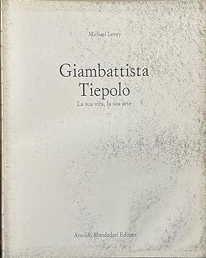 (Tiepolo) Giambattista Tiepolo. La sua vita, la sua arte.