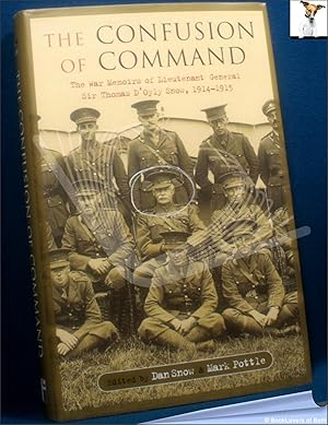 Seller image for The Confusion of Command: The War Memoirs of Lieutenant General Sir Thomas D'Oyly Snow: 1914-1915 for sale by BookLovers of Bath