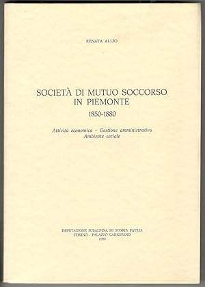 Immagine del venditore per Societ di Mutuo Soccorso in Piemonte 1850-1880. Attivit economica - Gestione amministrativa - Ambiente sociale venduto da Libreria antiquaria Atlantis (ALAI-ILAB)