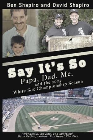 Imagen del vendedor de Say It's So: Papa, Dad, Me, and 2005 White Sox Championship Season a la venta por Reliant Bookstore