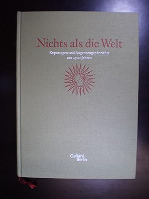 Nichts als die Welt. Reportagen und Augenzeugenberichte aus 2500 Jahren