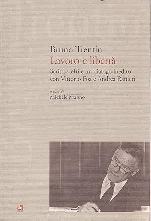 Seller image for Lavoro e libert  : scritti scelti e un dialogo inedito con Vittorio Foa e Andrea Ranieri for sale by Messinissa libri