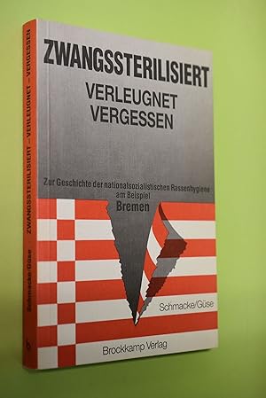 Seller image for Zwangssterilisiert, verleugnet - vergessen : zur Geschichte der nationalsozialistischen Rassenhygiene am Beispiel Bremen. Schmacke ; Gse. [Hrsg.: S. Jantschar] for sale by Antiquariat Biebusch