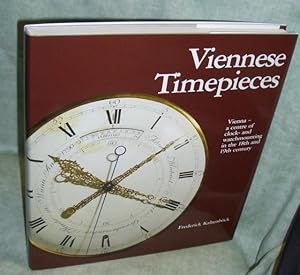 Bild des Verkufers fr Viennese Timepieces. Vienna - a centre of clock- and watchmounting in the 18th and 19th century. zum Verkauf von Antiquariat  Lwenstein