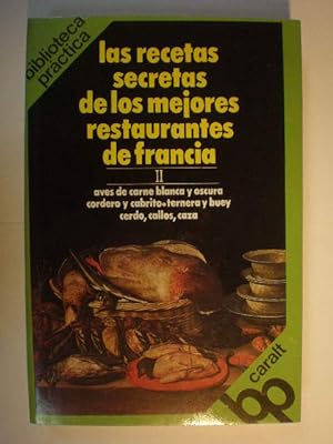 Las recetas secretas de los mejores restaurantes de Francia. Tomo II Aves de carne blanca y oscur...