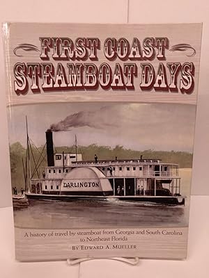 First Coast Steamboat Days: A History of Travel by Steamboat from Georgia and South Carolina to N...