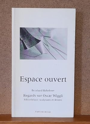 Espace ouvert (Bernhard Hahnloser: Regards sur Oscar Wiggli. Bibliothèque, sculptures et dessins)
