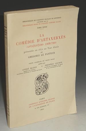 La Comedie d'Artaxerxes Presentee En 1672 Au Tsar Alexis Par Gregorii Le Pasteur