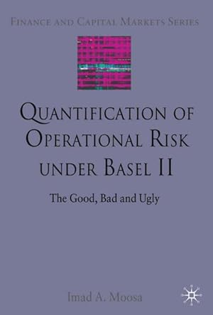 Imagen del vendedor de Quantification of Operational Risk Under Basel II : The Good, Bad and Ugly a la venta por AHA-BUCH GmbH