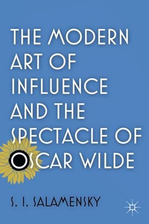 Seller image for The Modern Art of Influence and the Spectacle of Oscar Wilde for sale by AHA-BUCH GmbH
