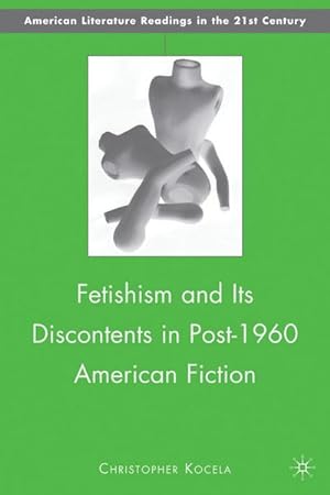 Seller image for Fetishism and Its Discontents in Post-1960 American Fiction for sale by AHA-BUCH GmbH