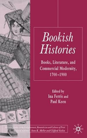 Immagine del venditore per Bookish Histories : Books, Literature, and Commercial Modernity, 1700-1900 venduto da AHA-BUCH GmbH
