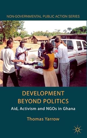 Bild des Verkufers fr Development Beyond Politics : Aid, Activism and NGOs in Ghana zum Verkauf von AHA-BUCH GmbH