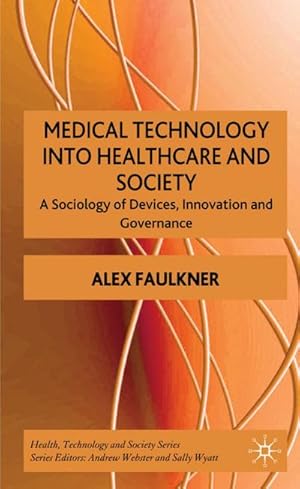 Bild des Verkufers fr Medical Technology Into Healthcare and Society : A Sociology of Devices, Innovation and Governance zum Verkauf von AHA-BUCH GmbH