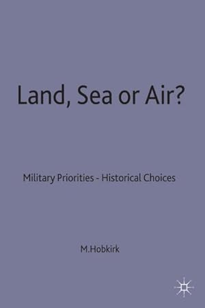 Bild des Verkufers fr Land, Sea or Air? : Military Priorities- Historical Choices zum Verkauf von AHA-BUCH GmbH