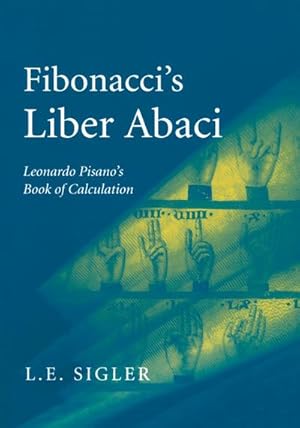 Seller image for Fibonaccis Liber Abaci : A Translation into Modern English of Leonardo Pisanos Book of Calculation for sale by AHA-BUCH GmbH